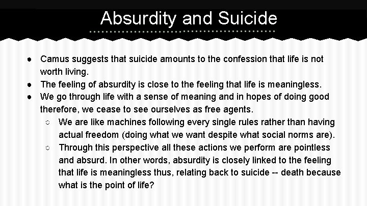 Absurdity and Suicide ● Camus suggests that suicide amounts to the confession that life