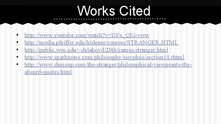 Works Cited • • • http: //www. youtube. com/watch? v=DFx_QEi-vww http: //media. pfeiffer. edu/lridener/courses/STRANGER.