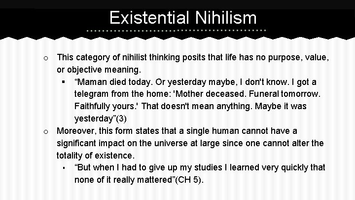 Existential Nihilism o This category of nihilist thinking posits that life has no purpose,