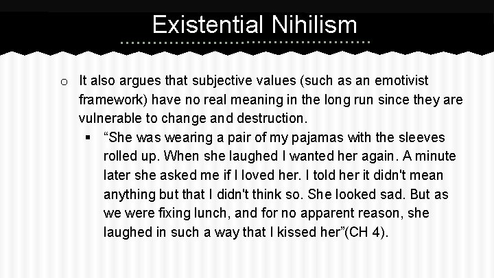 Existential Nihilism o It also argues that subjective values (such as an emotivist framework)