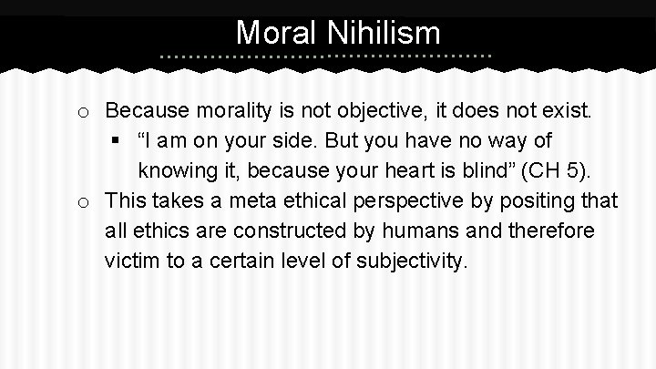 Moral Nihilism o Because morality is not objective, it does not exist. § “I