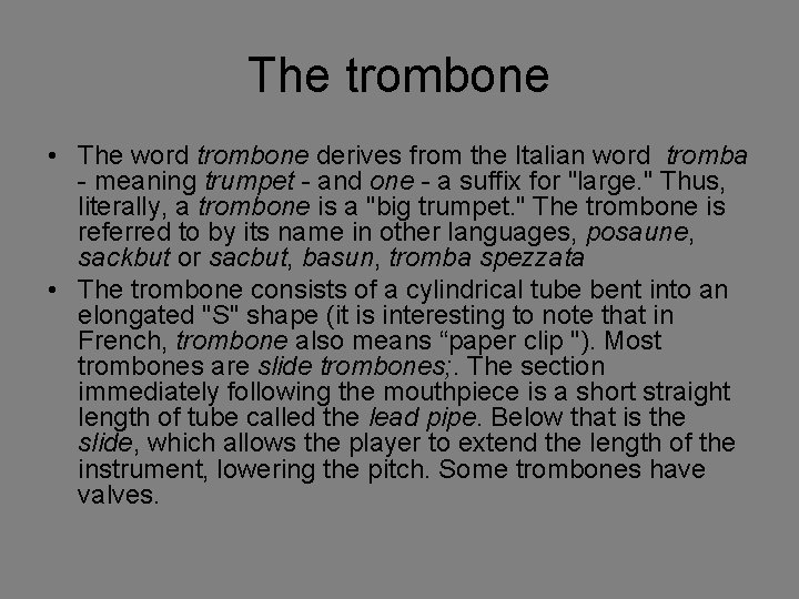 The trombone • The word trombone derives from the Italian word tromba - meaning
