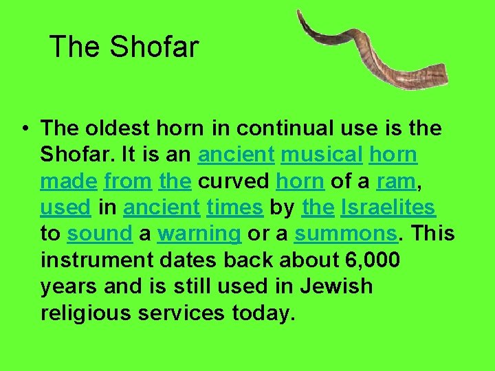 The Shofar • The oldest horn in continual use is the Shofar. It is