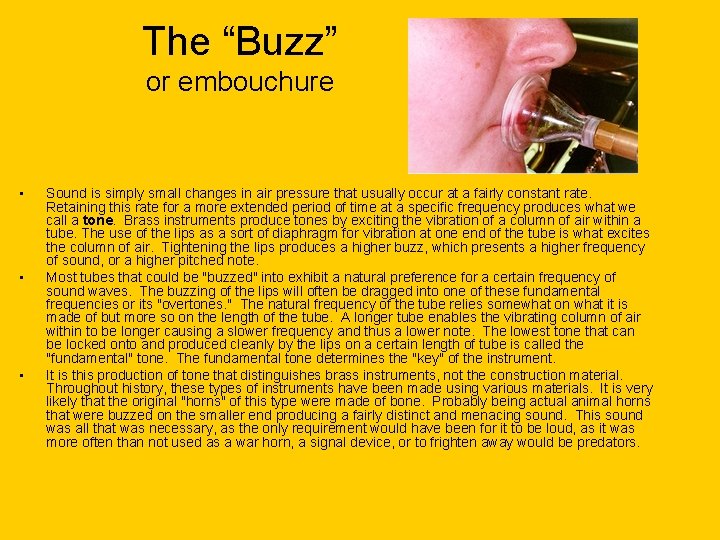 The “Buzz” or embouchure • • • Sound is simply small changes in air