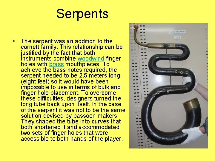 Serpents • The serpent was an addition to the cornett family. This relationship can
