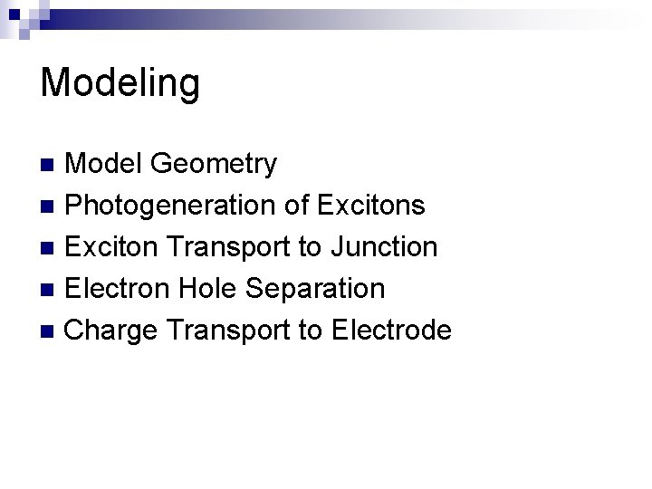 Modeling Model Geometry n Photogeneration of Excitons n Exciton Transport to Junction n Electron