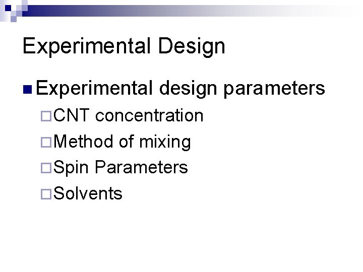 Experimental Design n Experimental ¨CNT design parameters concentration ¨Method of mixing ¨Spin Parameters ¨Solvents