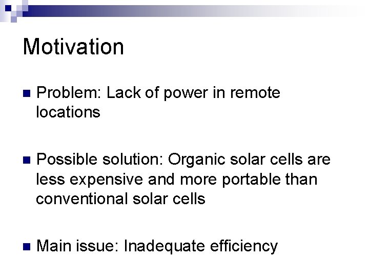 Motivation n Problem: Lack of power in remote locations n Possible solution: Organic solar