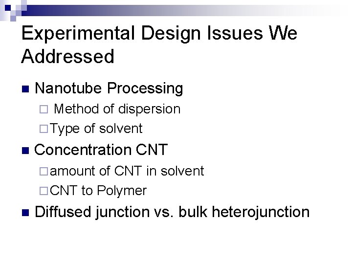 Experimental Design Issues We Addressed n Nanotube Processing Method of dispersion ¨ Type of