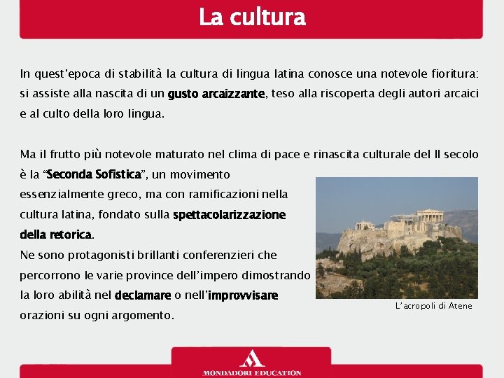 La cultura In quest’epoca di stabilità la cultura di lingua latina conosce una notevole