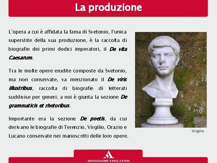 La produzione L’opera a cui è affidata la fama di Svetonio, l’unica superstite della