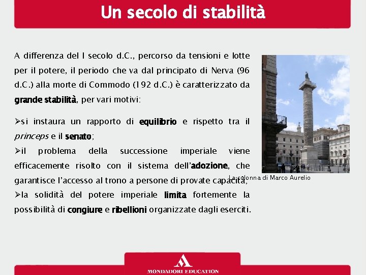 Un secolo di stabilità A differenza del I secolo d. C. , percorso da