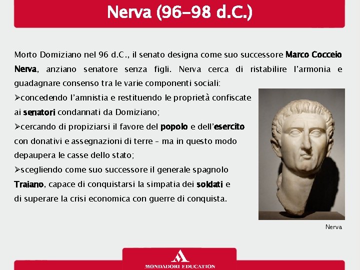 Nerva (96 -98 d. C. ) Morto Domiziano nel 96 d. C. , il