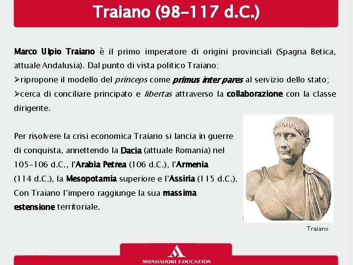 Traiano (98 -117 d. C. ) Marco Ulpio Traiano è il primo imperatore di