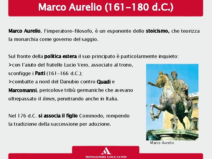 Marco Aurelio (161 -180 d. C. ) Marco Aurelio, l’imperatore-filosofo, è un esponente dello