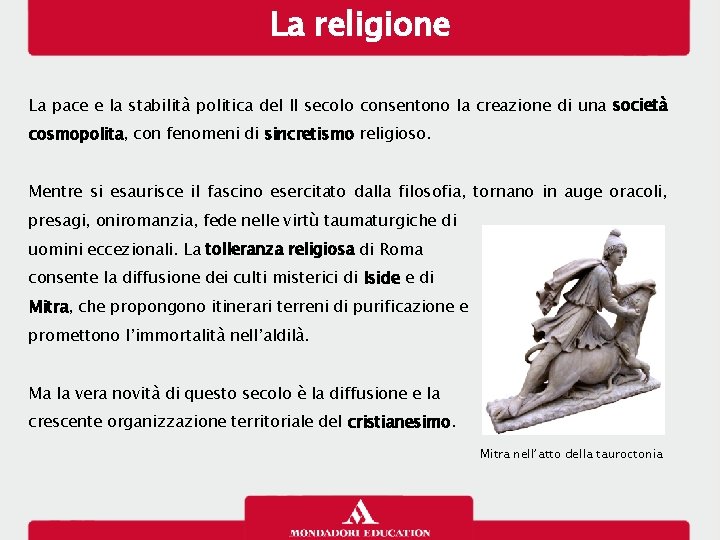 La religione La pace e la stabilità politica del II secolo consentono la creazione