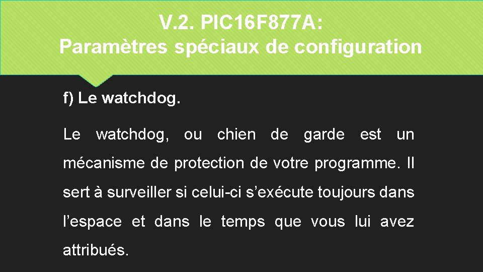 V. 2. PIC 16 F 877 A: Paramètres spéciaux de configuration f) Le watchdog,