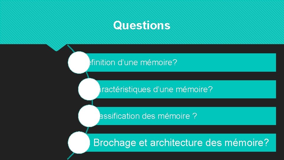 Questions Définition d’une mémoire? Caractéristiques d’une mémoire? Classification des mémoire ? Brochage et architecture
