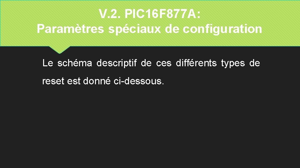 V. 2. PIC 16 F 877 A: Paramètres spéciaux de configuration Le schéma descriptif