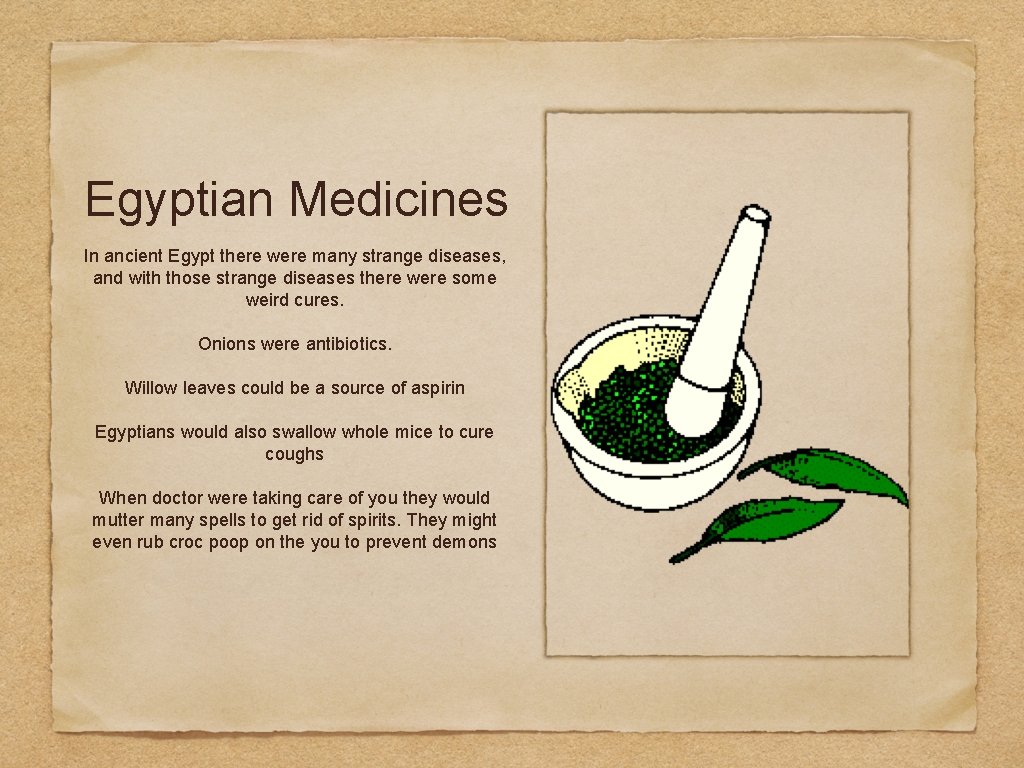 Egyptian Medicines In ancient Egypt there were many strange diseases, and with those strange