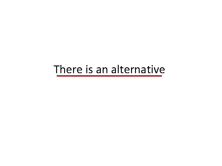 There is an alternative 