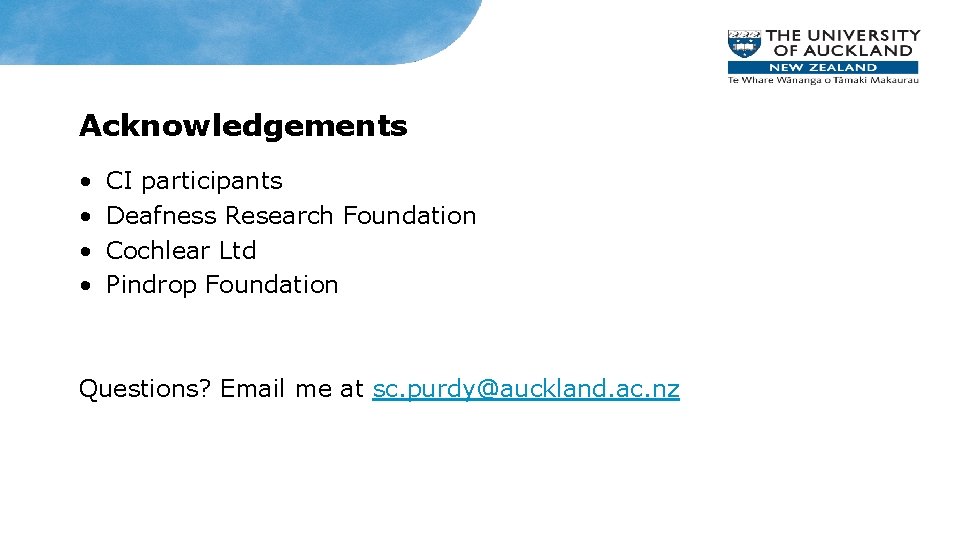 Acknowledgements • • CI participants Deafness Research Foundation Cochlear Ltd Pindrop Foundation Questions? Email