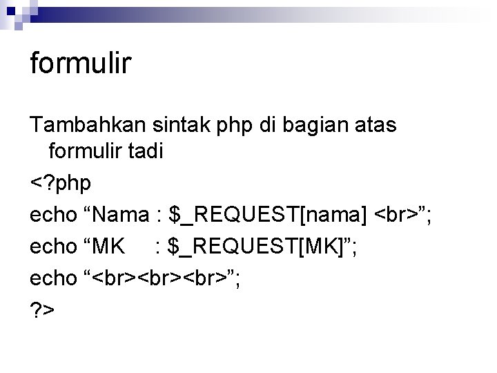 formulir Tambahkan sintak php di bagian atas formulir tadi <? php echo “Nama :