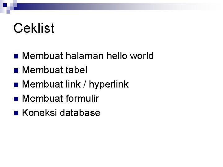 Ceklist Membuat halaman hello world n Membuat tabel n Membuat link / hyperlink n
