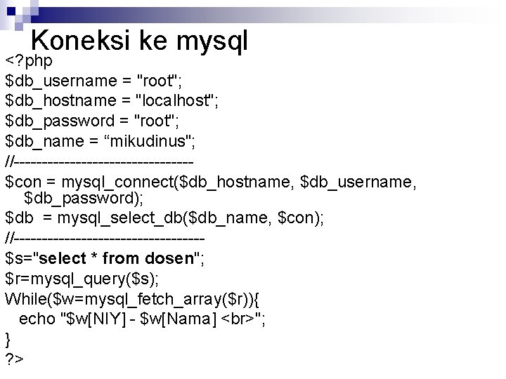 Koneksi ke mysql <? php $db_username = "root"; $db_hostname = "localhost"; $db_password = "root";