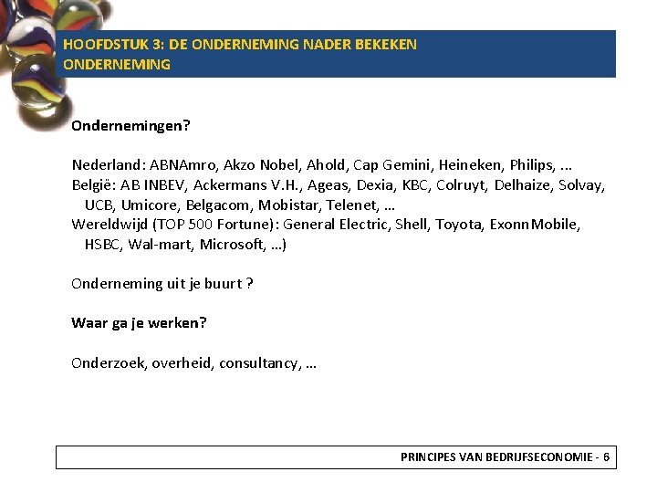 HOOFDSTUK 3: DE ONDERNEMING NADER BEKEKEN ONDERNEMING Ondernemingen? Nederland: ABNAmro, Akzo Nobel, Ahold, Cap