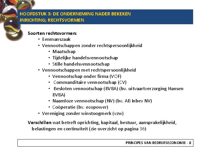 HOOFDSTUK 3: DE ONDERNEMING NADER BEKEKEN INRICHTING; RECHTSVORMEN Soorten rechtsvormen: • Eenmanszaak • Vennootschappen