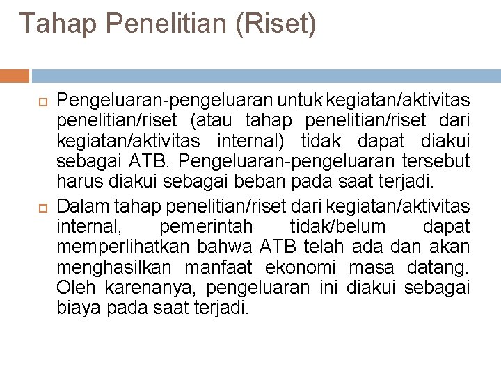Tahap Penelitian (Riset) Pengeluaran-pengeluaran untuk kegiatan/aktivitas penelitian/riset (atau tahap penelitian/riset dari kegiatan/aktivitas internal) tidak Tahap Penelitian (Riset) Pengeluaran-pengeluaran untuk kegiatan/aktivitas penelitian/riset (atau tahap penelitian/riset dari kegiatan/aktivitas internal) tidak