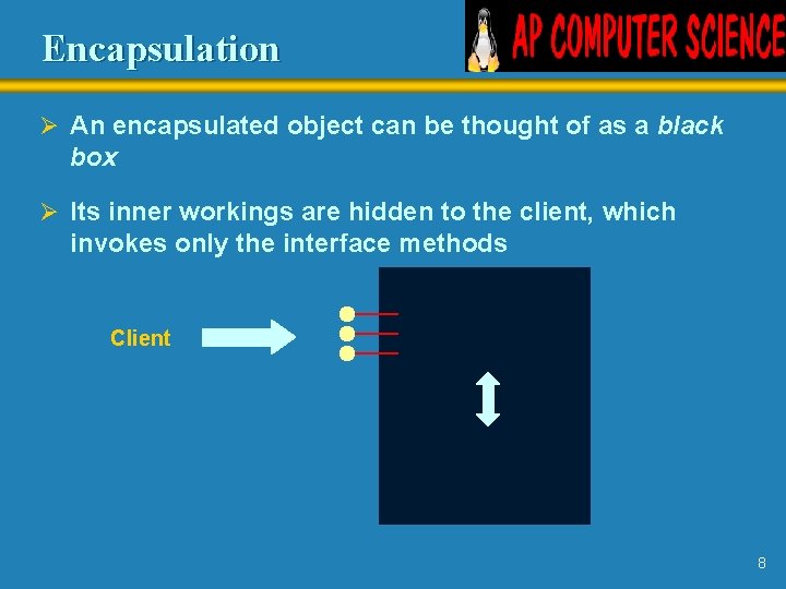 Encapsulation Ø An encapsulated object can be thought of as a black box Ø