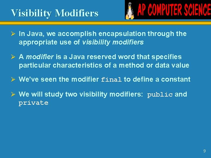 Visibility Modifiers Ø In Java, we accomplish encapsulation through the appropriate use of visibility