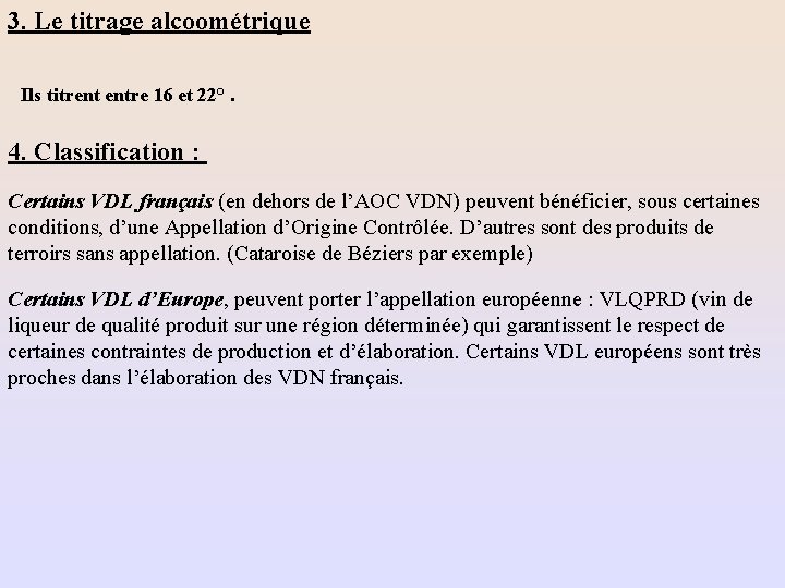 3. Le titrage alcoométrique Ils titrent entre 16 et 22°. 4. Classification : Certains