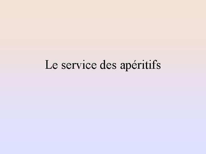 Le service des apéritifs 