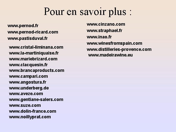 Pour en savoir plus : www. pernod. fr www. pernod-ricard. com www. pastisduval. fr