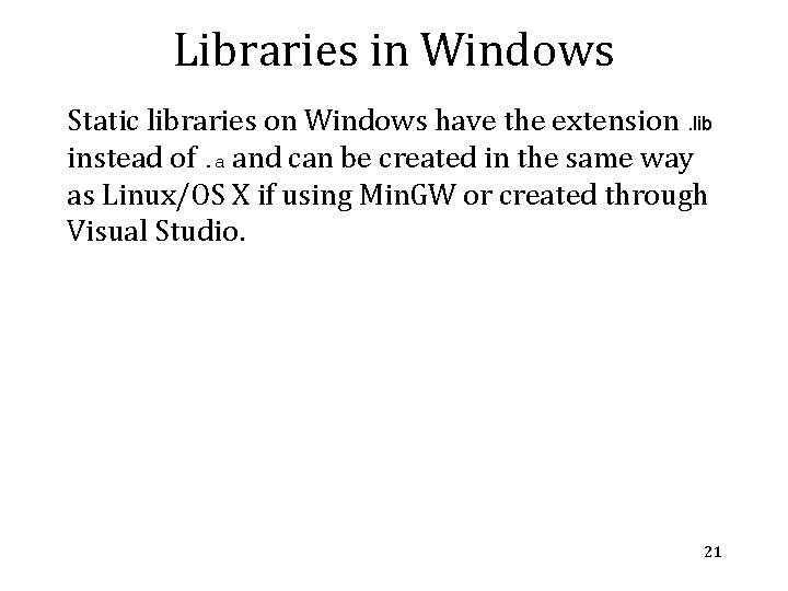 Libraries in Windows Static libraries on Windows have the extension. lib instead of. a