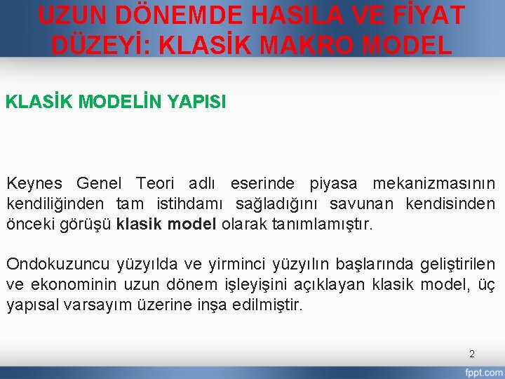 UZUN DÖNEMDE HASILA VE FİYAT DÜZEYİ: KLASİK MAKRO MODEL KLASİK MODELİN YAPISI Keynes Genel