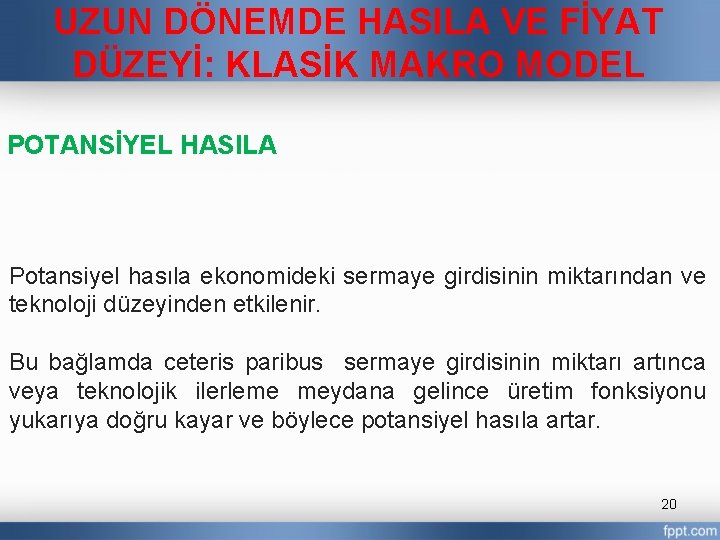 UZUN DÖNEMDE HASILA VE FİYAT DÜZEYİ: KLASİK MAKRO MODEL POTANSİYEL HASILA Potansiyel hasıla ekonomideki