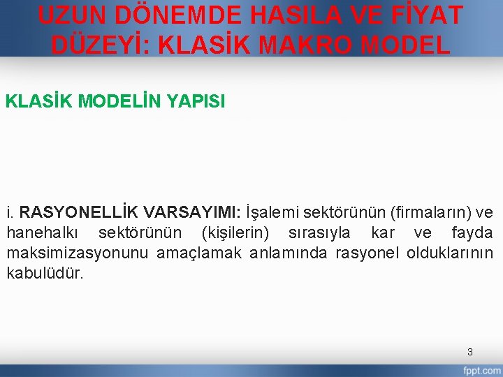UZUN DÖNEMDE HASILA VE FİYAT DÜZEYİ: KLASİK MAKRO MODEL KLASİK MODELİN YAPISI i. RASYONELLİK
