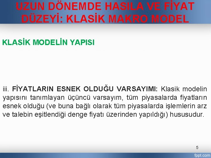 UZUN DÖNEMDE HASILA VE FİYAT DÜZEYİ: KLASİK MAKRO MODEL KLASİK MODELİN YAPISI iii. FİYATLARIN
