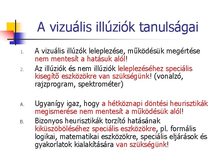 A vizuális illúziók tanulságai 1. 2. A. B. A vizuális illúzók leleplezése, működésük megértése A vizuális illúziók tanulságai 1. 2. A. B. A vizuális illúzók leleplezése, működésük megértése