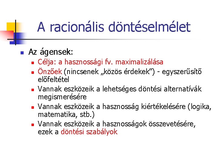 A racionális döntéselmélet n Az ágensek: n n n Célja: a hasznossági fv. maximalizálása A racionális döntéselmélet n Az ágensek: n n n Célja: a hasznossági fv. maximalizálása