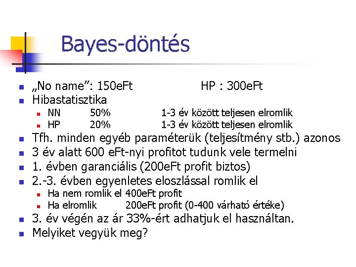 Bayes-döntés n n „No name”: 150 e. Ft Hibastatisztika n n n n 50% Bayes-döntés n n „No name”: 150 e. Ft Hibastatisztika n n n n 50%