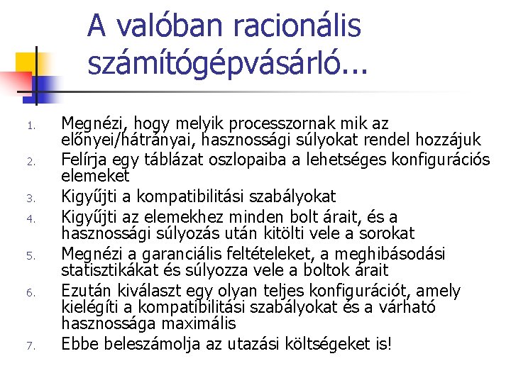 A valóban racionális számítógépvásárló. . . 1. 2. 3. 4. 5. 6. 7. Megnézi, A valóban racionális számítógépvásárló. . . 1. 2. 3. 4. 5. 6. 7. Megnézi,