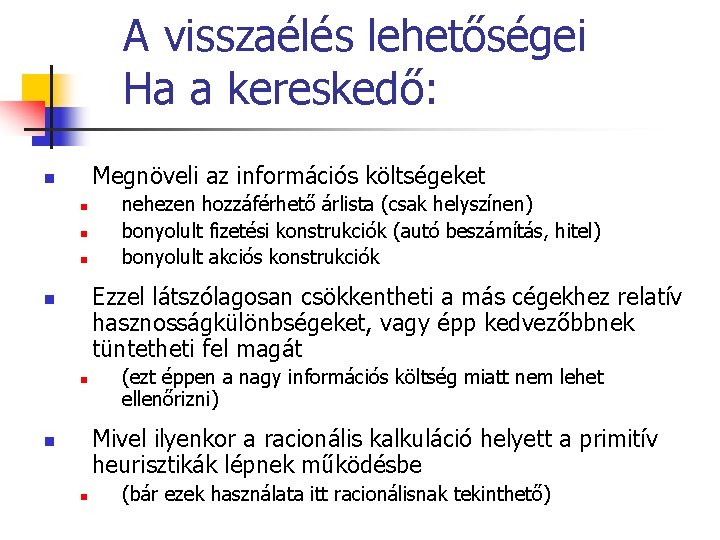A visszaélés lehetőségei Ha a kereskedő: Megnöveli az információs költségeket n n nehezen hozzáférhető A visszaélés lehetőségei Ha a kereskedő: Megnöveli az információs költségeket n n nehezen hozzáférhető