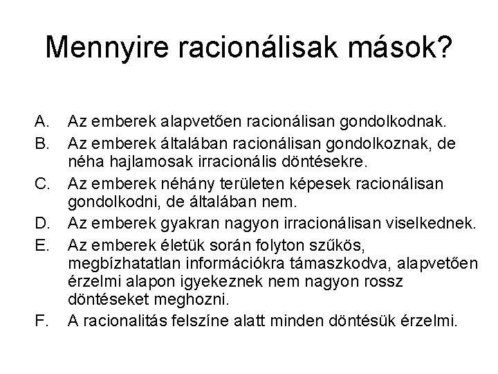 Mennyire racionálisak mások? A. B. Az emberek alapvetően racionálisan gondolkodnak. Az emberek általában racionálisan Mennyire racionálisak mások? A. B. Az emberek alapvetően racionálisan gondolkodnak. Az emberek általában racionálisan