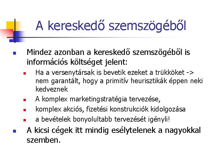 A kereskedő szemszögéből Mindez azonban a kereskedő szemszögéből is információs költséget jelent: n n A kereskedő szemszögéből Mindez azonban a kereskedő szemszögéből is információs költséget jelent: n n