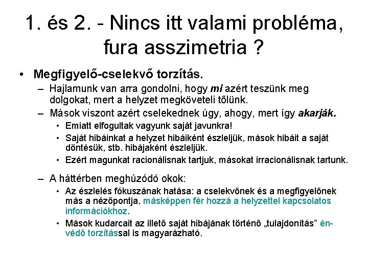 1. és 2. - Nincs itt valami probléma, fura asszimetria ? • Megfigyelő-cselekvő torzítás. 1. és 2. - Nincs itt valami probléma, fura asszimetria ? • Megfigyelő-cselekvő torzítás.